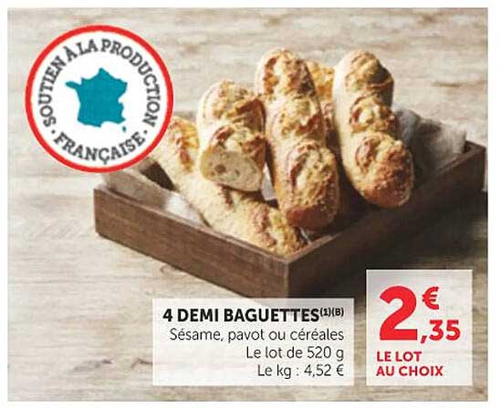 4 DEMI BAGUETTES(1)(B) Sésame, pavot ou céréales Le lot de 520 g Le kg : 4,52 €