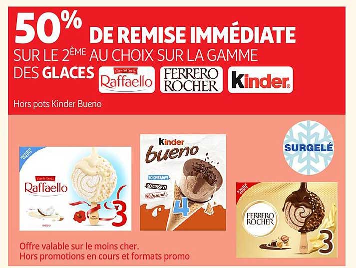 50% DE REMISE IMMÉDIATE SUR LE 2ÈME AU CHOIX SUR LA GAMME DES GLACES Raffaello Ferrero Rocher Kinder