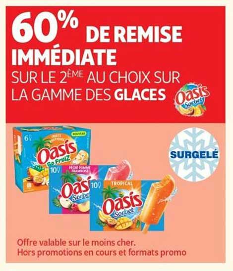 60% DE REMISE IMMÉDIATE SUR LE 2ÈME AU CHOIX SUR LA GAMME DES GLACES Oasis Sorbet
