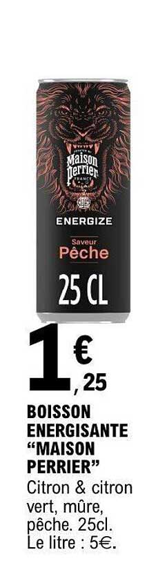 BOISSON ENERGISANTE “MAISON PERRIER” Citron & citron vert, mûre, pêche. 25cl. Le litre : 5€.