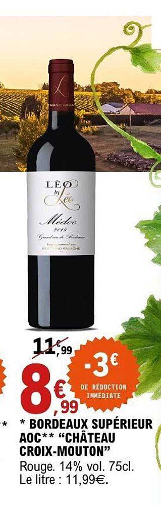 * BORDEAUX SUPÉRIEUR AOC** “CHÂTEAU CROIX-MOUTON” Rouge. 14% vol. 75cl. Le litre : 11,99€.