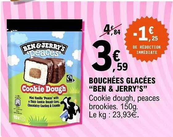 BOUCHÉES GLACÉES “BEN & JERRY’S” Cookie dough, peaces brookies. 150g. Le kg : 23,93€.