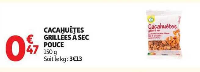 CACAHUÈTES GRILLÉES À SEC POUCE 150 g Soit le kg : 3€13