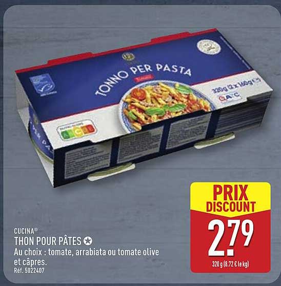 CUCINA THON POUR PÂTES Au choix : tomate, arrabiata ou tomate olive et câpres.
