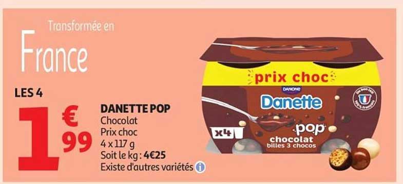 Danette Pop Chocolat Prix choc 4 x 117 g Soit le kg : 4€25 Existe d'autres variétés