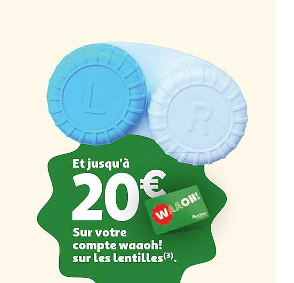 Et jusqu’à 20€ Sur votre compte waoo! sur les lentilles(3).