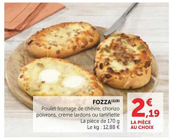 FOZZA (1)(B) Poulet fromage de chèvre chorizo poivrons, crème lardons ou tartiflette