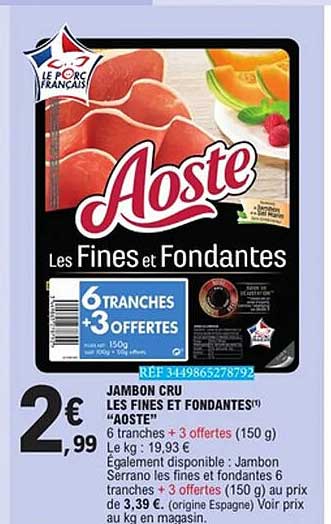 JAMBON CRU LES FINES ET FONDANTES «AOSTE» 6 tranches + 3 offertes (150 g)