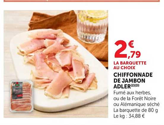 LA BARQUETTE AU CHOIX CHIFFONNADE DE JAMBON ADLER