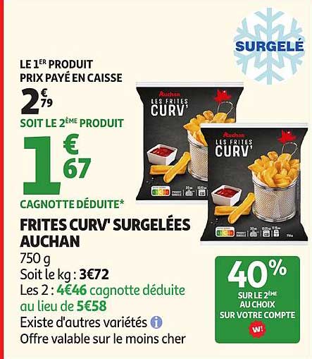 LE 1ER PRODUIT PRIX PAYÉ EN CAISSE SOIT LE 2ÈME PRODUIT 1€ 67 CAGNOTTE DÉDUITE* FRITES CURV’ SURGELÉES AUCHAN