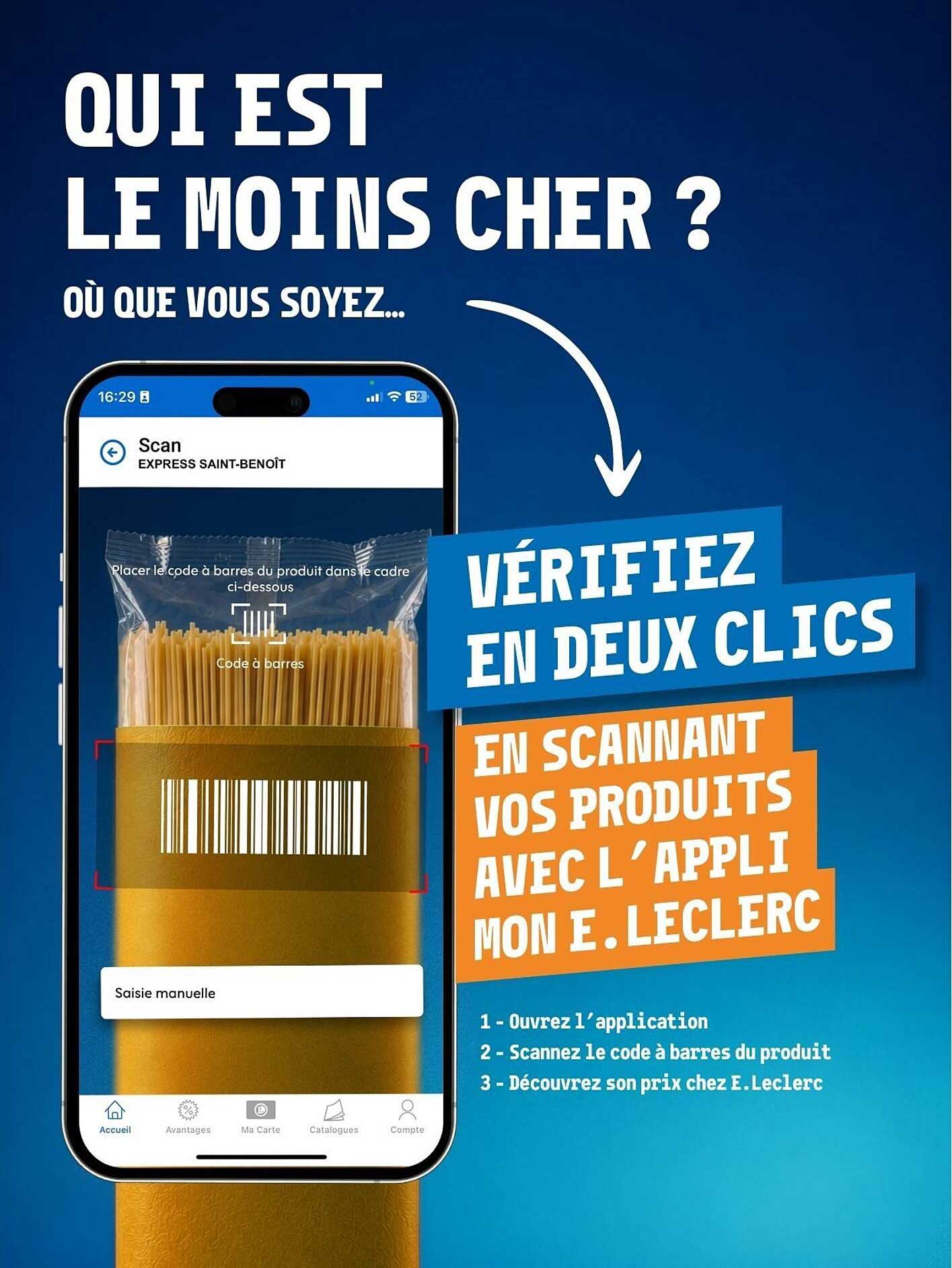 OUI EST LE MOINS CHER ? OÙ QUE VOUS SOYEZ... VÉRIFIEZ EN DEUX CLICS EN SCANNANT VOS PRODUITS AVEC L’APPLI MON E.LECLERC