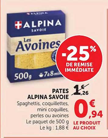 PATES ALPINA SAVOIE Spaghettis, coquillettes, mini coquilles, perles ou avoines Le paquet de 500 g Le kg : 1,88 € LE PRODUIT AU CHOIX
