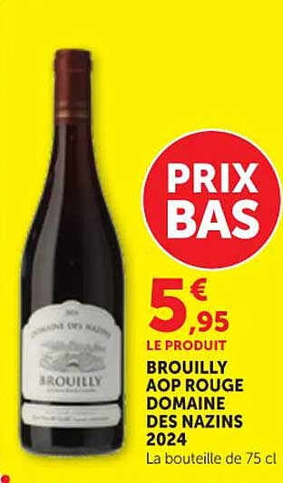PRIX BAS 5€95 LE PRODUIT BROUILLY AOP ROUGE DOMAINE DES NAZINS 2024 La bouteille de 75 cl