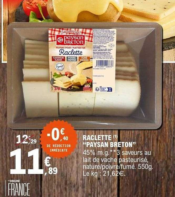 RACLETTE “PAYSAN BRETON” 45% m.g. 3 saveurs au lait de vache pasteurisé, nature/poivre/fumé. 550g.