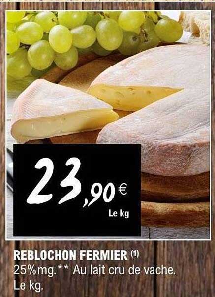 REBLOCHON FERMIER (1) 25% mg.** Au lait cru de vache. Le kg.