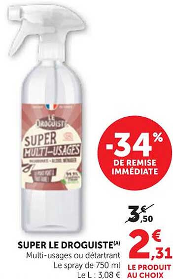 SUPER LE DROGUISTE Multi-usages ou détartrant Le spray de 750 ml Le L 3,08 €