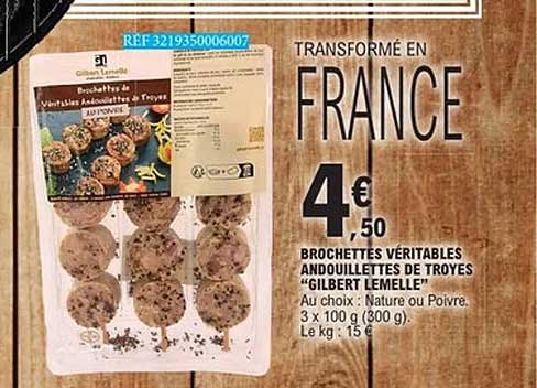 TRANSFORMÉ EN FRANCE 4€ 50 BROCHETTES VÉRITABLES ANDOUILLETTES DE TROYES "GILBERT LEMELLE"