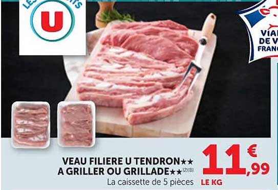 VEAU FILIERE U TENDRON** A GRILLER OU GRILLADE**