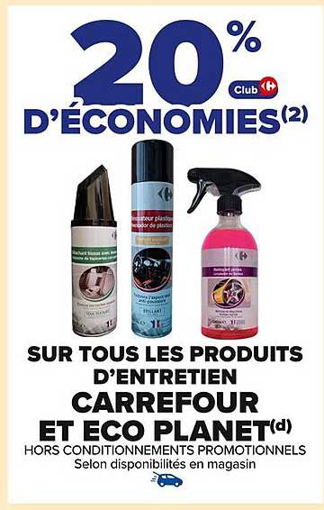 20 % D'ÉCONOMIES SUR TOUS LES PRODUITS D'ENTRETIEN CARREFOUR ET ECO PLANET