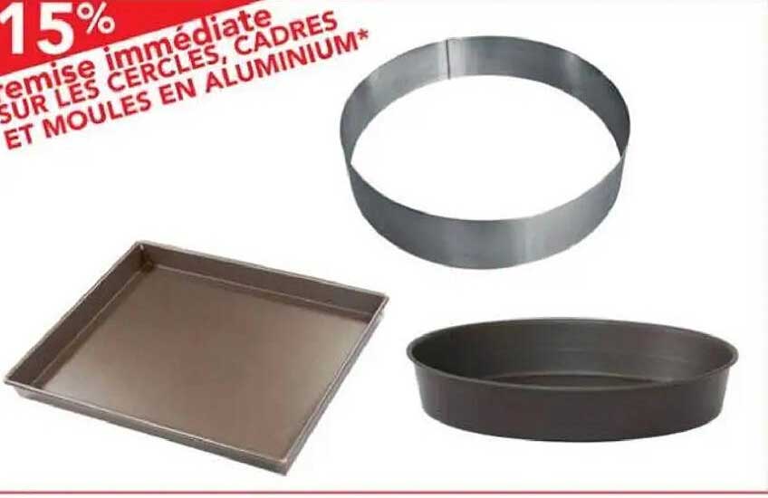 15% remise immédiate SUR LES CERCLES, CADRES ET MOULES EN ALUMINIUM*