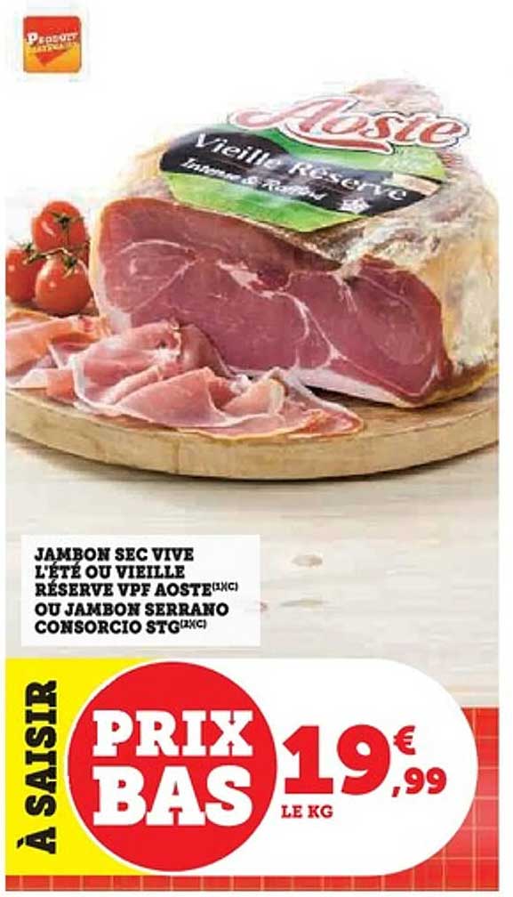 JAMBON SEC VIVE L'ÉTÉ OU VIEILLE RÉSERVE VPF AOSTE OU JAMBON SERRANO CONSORCIO STG