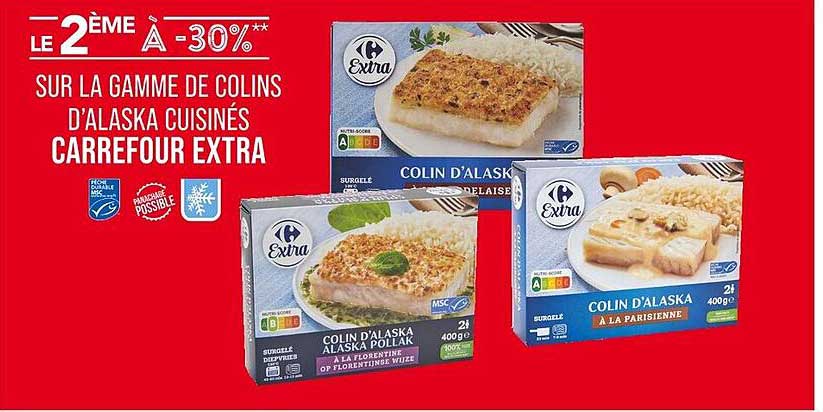 LE 2ÈME À -30%** SUR LA GAMME DE COLINS D'ALASKA CUISINÉS CARREFOUR EXTRA