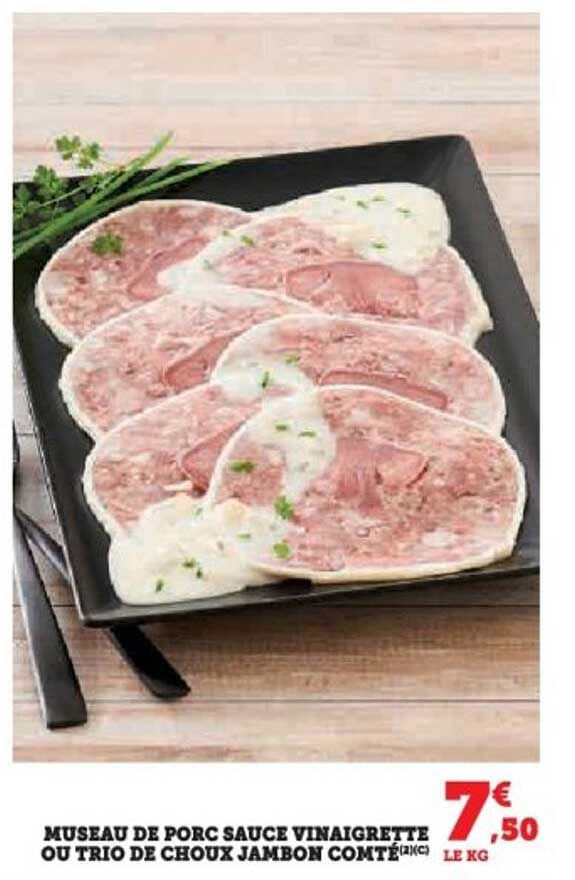 MUSEAU DE PORC SAUCE VINAIGRETTE OU TRIO DE CHOUX JAMBON COMTÉ
