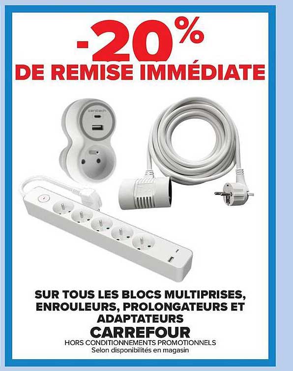 -20% DE REMISE IMMÉDIATE SUR TOUS LES BLOCS MULTIPRISES, ENROULEURS, PROLONGATEURS ET ADAPTATEURS CARREFOUR