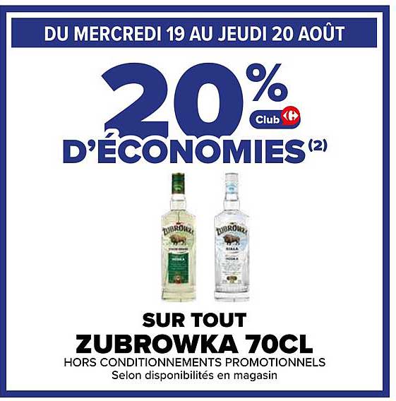 20% D’ÉCONOMIES (2) Club Carrefour SUR TOUT ZUBROWKA 70CL