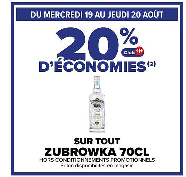 20% D'ÉCONOMIES(2) Club Carrefour SUR TOUT ZUBROWKA 70CL HORS CONDITIONNEMENTS PROMOTIONNELS