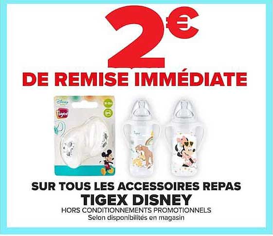 2€ DE REMISE IMMÉDIATE SUR TOUS LES ACCESSOIRES REPAS TIGEX DISNEY