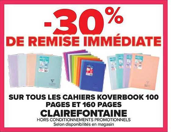 -30% DE REMISE IMMÉDIATE SUR TOUS LES CAHIERS KOVERBOOK 100 PAGES ET 160 PAGES CLAIREFONTAINE