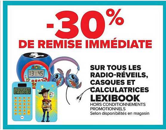 -30% DE REMISE IMMÉDIATE SUR TOUS LES RADIO-RÉVEILS, CASQUES ET CALCULATRICES LEXIBOOK