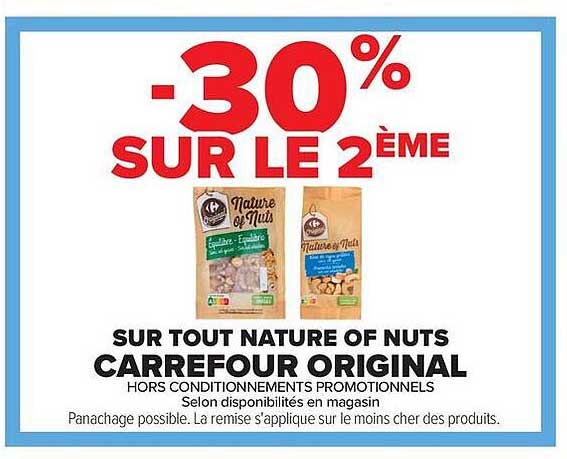 -30% SUR LE 2ÈME SUR TOUT NATURE OF NUTS CARREFOUR ORIGINAL HORS CONDITIONNEMENTS PROMOTIONNELS