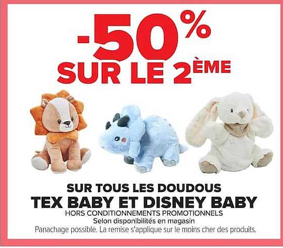 -50% SUR LE 2ÈME SUR TOUS LES DOUDOUS TEX BABY ET DISNEY BABY