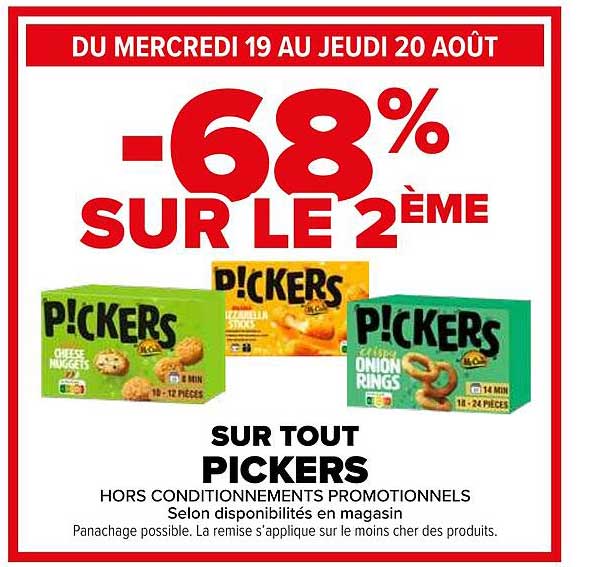 DU MERCREDI 19 AU JEUDI 20 AOÛT -68% SUR LE 2ÈME SUR TOUT PICKERS
