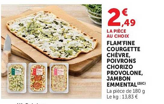 FLAM’FINE COURGETTE CHÈVRE, POIVRONS CHORIZO PROVOLONE, JAMBON EMMENTAL (2)(C)