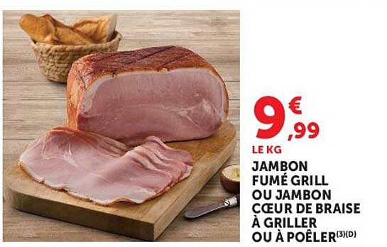 JAMBON FUMÉ GRILL OU JAMBON CŒUR DE BRAISE À GRILLER OU À POÊLER