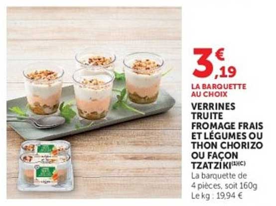 LA BARQUETTE AU CHOIX VERRINES TRUITE FROMAGE FRAIS ET LÉGUMES OU THON CHORIZO OU FAÇON TZATZIKI