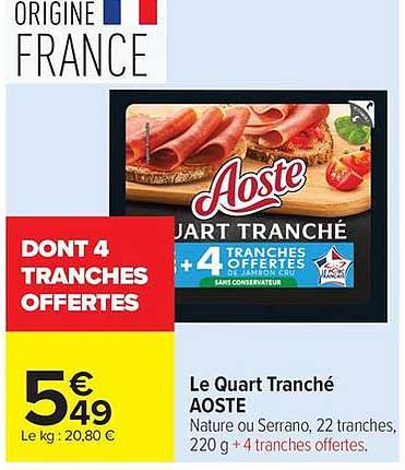 Le Quart Tranché AOSTE Nature ou Serrano, 22 tranches, 220 g + 4 tranches offertes.