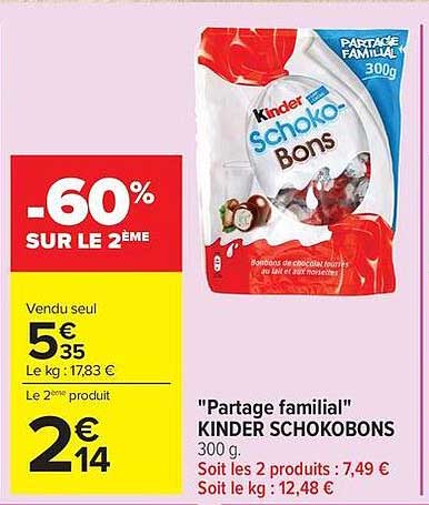 Partage familial KINDER SCHOKOBONS 300 g. Soit les 2 produits : 7,49 € Soit le kg : 12,48 €