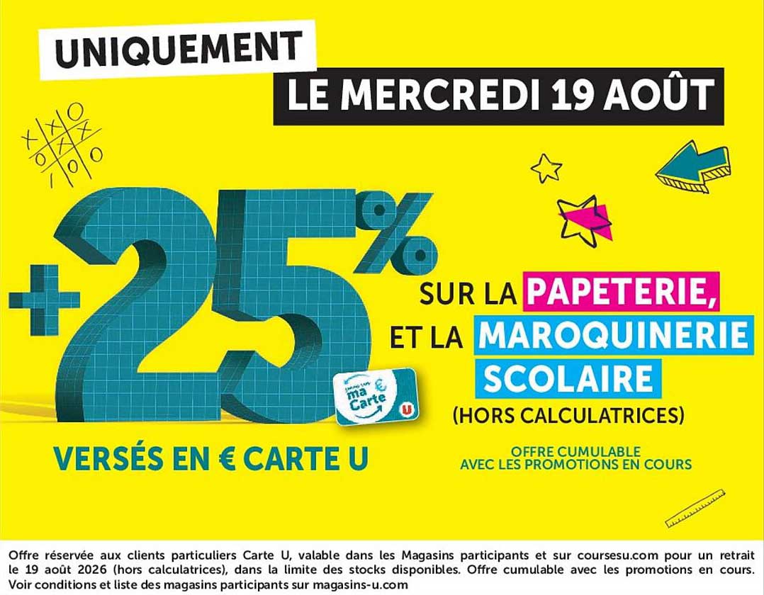 UNIQUEMENT LE MERCREDI 19 AOÛT +25% SUR LA PAPETERIE, ET LA MAROQUINERIE SCOLAIRE (HORS CALCULATRICES)