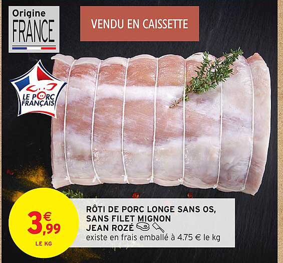 RÔTI DE PORC LONGE SANS OS, SANS FILET MIGNON JEAN ROZÉ