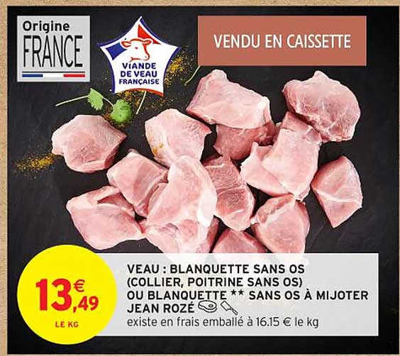 VEAU : BLANQUETTE SANS OS (COLLIER, POITRINE SANS OS) OU BLANQUETTE ** SANS OS À MIJOTER JEAN ROZÉ