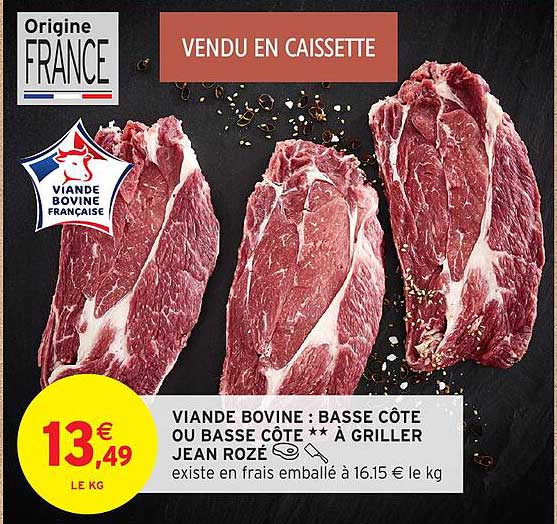 VIANDE BOVINE : BASSE CÔTE OU BASSE CÔTE ** À GRILLER JEAN ROZÉ