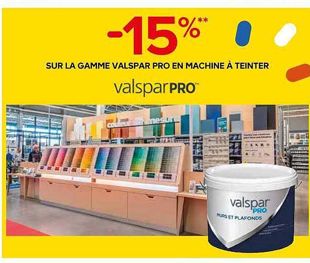 -15%** SUR LA GAMME VALSPAR PRO EN MACHINE À TENTER