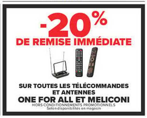 -20% DE REMISE IMMÉDIATE SUR TOUTES LES TÉLÉCOMMANDES ET ANTENNES ONE FOR ALL ET MELICONI
