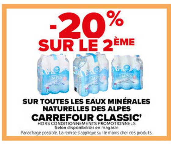 -20% SUR LE 2ÈME SUR TOUTES LES EAUX MINÉRALES NATURELLES DES ALPES CARREFOUR CLASSIC'