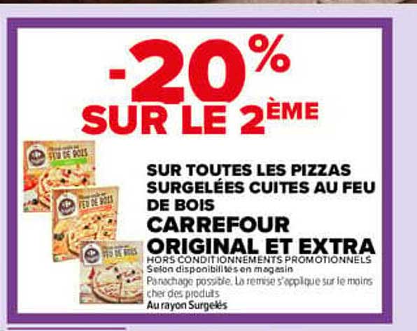 -20% SUR LE 2ÈME SUR TOUTES LES PIZZAS SURGELÉES CUITES AU FEU DE BOIS CARREFOUR ORIGINAL ET EXTRA
