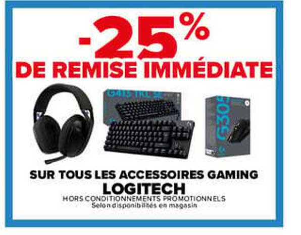 -25% DE REMISE IMMÉDIATE SUR TOUS LES ACCESSOIRES GAMING LOGITECH